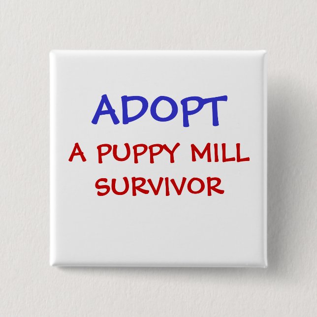 ADOPT, A PUPPY MILL SURVIVOR 2 INCH SQUARE BUTTON (Front)