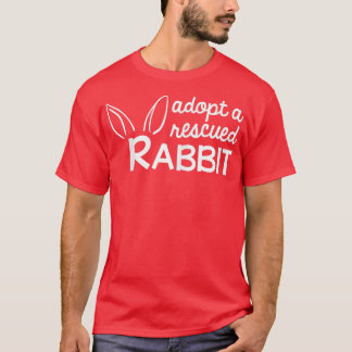 Adopt a Rescued Rabbit, Bunny Adopter  T-Shirt