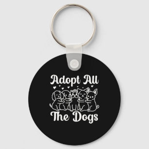 Adopt All The Dogs Animal Rights Dog Rescue  Keychain