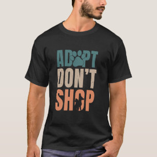 Adopt Don't Shop Animal Rescue For Cat Dog Animal T-Shirt