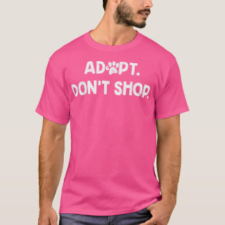 Adopt Don't Shop Animal Shelter Rescue  Dog Cat Sh T-Shirt