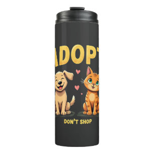Adopt Don't Shop - Cute Pet Rescue Animal Lover Thermal Tumbler