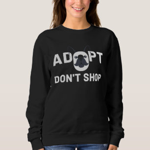 Adopt Don't Shop Dog Rescue Animal Shelter  2 Sweatshirt