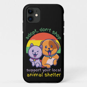 ADOPT DON'T SHOP SUPPORT YOUR LOCAL ANIMAL SHELTER iPhone 11 CASE