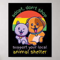 ADOPT DON'T SHOP SUPPORT YOUR LOCAL ANIMAL SHELTER