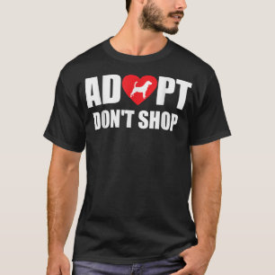 Adopt Dont Shop T   Adopt A Pet T  T-Shirt