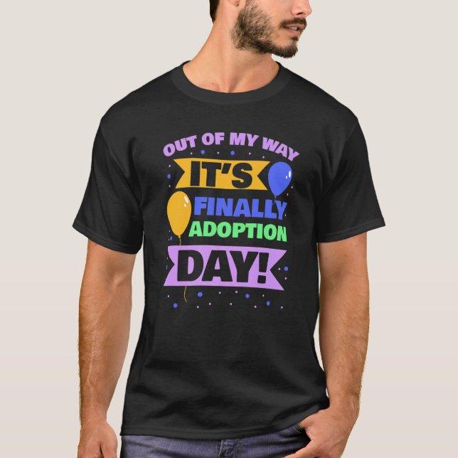 Adopt Gotcha  Out Of My Way It's Finally Adoption  T-Shirt (Front)