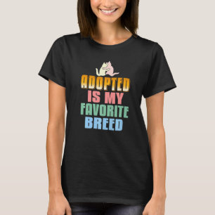 Adopted Is My Favourite Breed Pet Adoption T-Shirt