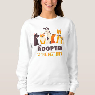 Adopted is The Best Breed: Dog Rescue Shelter Sweatshirt