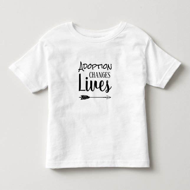 Adoption Changes Lives - Adopt Foster Toddler T-shirt (Front)