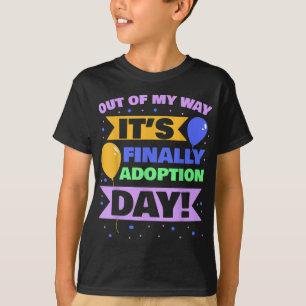 Adoption Family Kids Out of my way it's finally ad T-Shirt