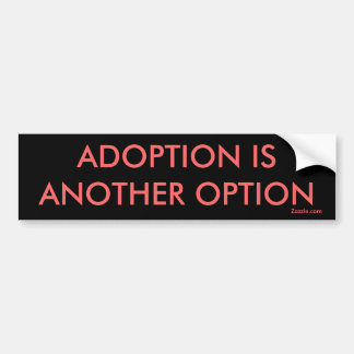 ADOPTION IS ANOTHER OPTION, Zazzle.com Bumper Sticker