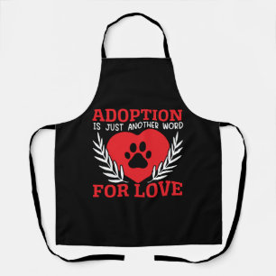 Adoption Is Just Another Word For Love Dog Rescue Apron