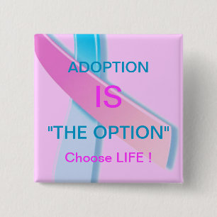 ADOPTION IS "THE OPTION" CHOOSE LIFE ! 2 INCH SQUARE BUTTON