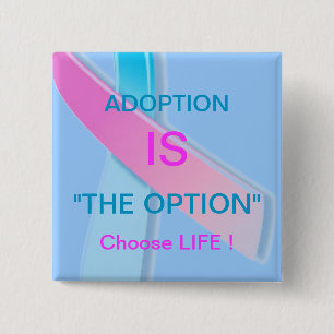 ADOPTION IS "THE OPTION" CHOOSE LIFE ! 2 INCH SQUARE BUTTON