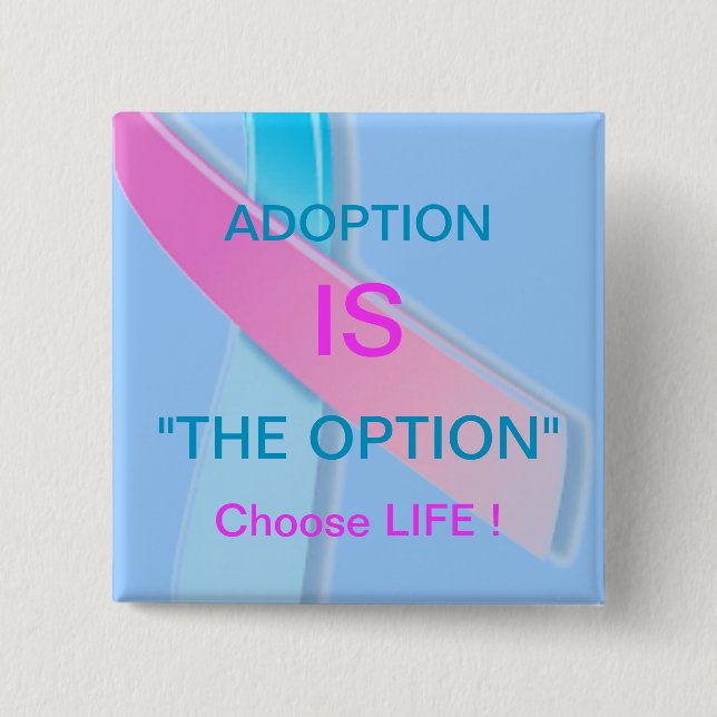 ADOPTION IS "THE OPTION" CHOOSE LIFE ! 2 INCH SQUARE BUTTON (Front)