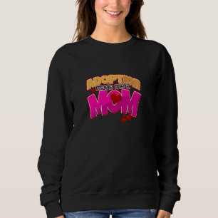 Adoption Made Me A Mom Adoptive Mother Foster Mom Sweatshirt