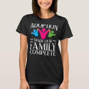 Adoption Made Our Family Complete Gotcha Day Foste T-Shirt