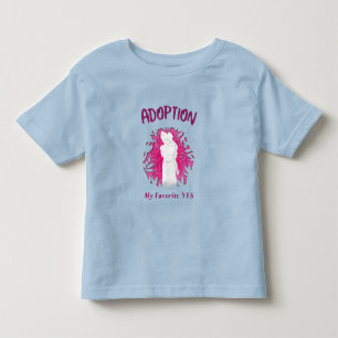 Adoption My Favourite Yes yes Adoptive Mom Toddler T-shirt