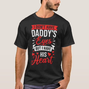 Adoption Quote I Dont Have Daddys Eyes But I Have T-Shirt