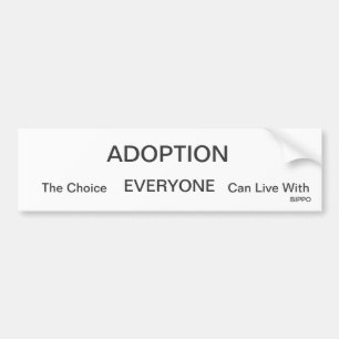 ADOPTION, The Choice, EVERYONE, Can Live With, ... Bumper Sticker