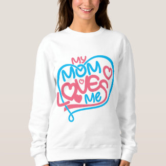 Adorable "My Mom Loves Me" Heartfelt Message Gift Sweatshirt