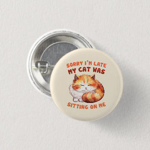 Adorable Orange Tabby Cat- Sorry I'm Late 1 Inch Round Button