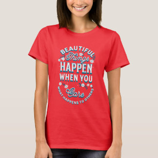 Adorables Beautiful Things Happen When You Care T- T-Shirt