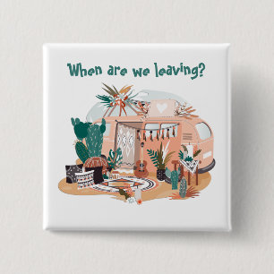 Adorables Bohemian "When Are We Leaving?" Camper T 2 Inch Square Button