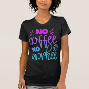 Adorables Funny Coffee Quote No Workee T-Shirt