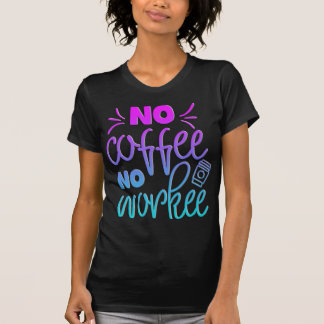 Adorables Funny Coffee Quote No Workee T-Shirt