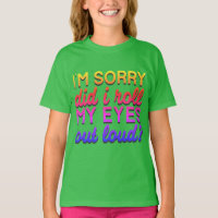Adorables Quote I'm Sorry Did I Roll My Eyes