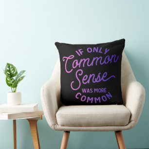 Adorables Sarcastic Funny If Only Common Sense Throw Pillow