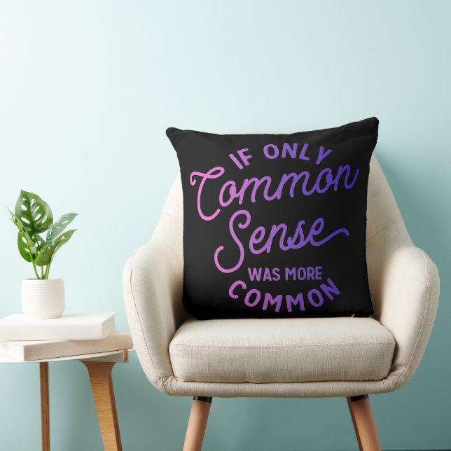 Adorables Sarcastic Funny If Only Common Sense Throw Pillow (Chair)
