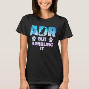 ADR But Handling It Funny Veterinary Veterinarian  T-Shirt