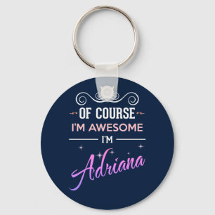 Adriana Of Course I'm Awesome Name Keychain