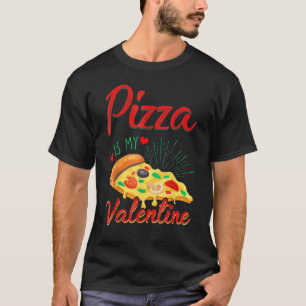 Adult Anti Valentine's Day Pizza Is My Valentine T-Shirt