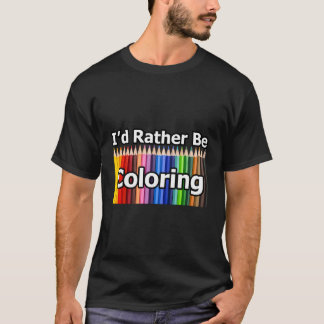 Adult Colouring Book Gift I'D Rather Be Colouring  T-Shirt