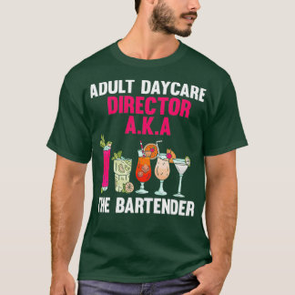 Adult Daycare Director Aka Bartender Cool T-Shirt