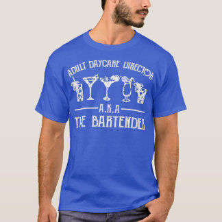 Adult Daycare Director Aka The Bartender 26 T-Shirt