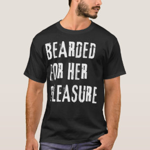 Adult Humor Bearded for Her Pleasure Naughty Dirty T-Shirt