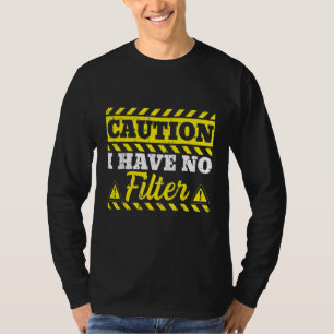 Adult Humour Caution I Have No Filter Sarcastic T-Shirt