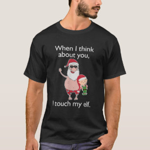 Adult Humour Christmas T Shirt When Think Touch El