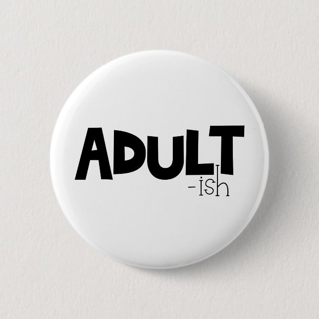 Adult-ish Black & White Funny Quote Saying 2 Inch Round Button (Front)