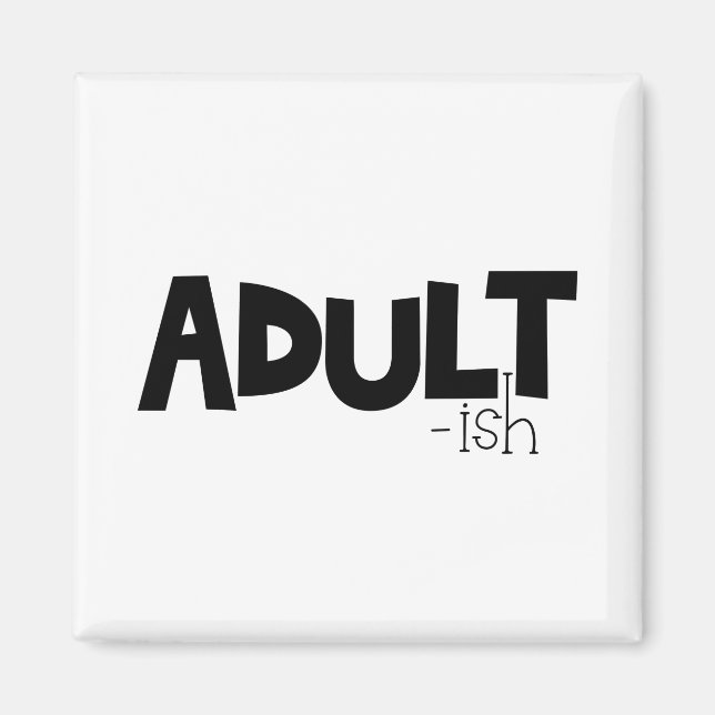 Adult-ish Black & White Funny Quote Saying Magnet (Front)