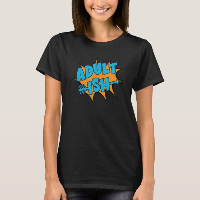 Adult Ish Fun Take On Adulting Graphic Design T-Shirt (Front)