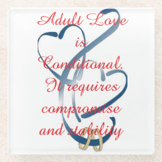 "Adult Love is Conditional" Glass Coaster