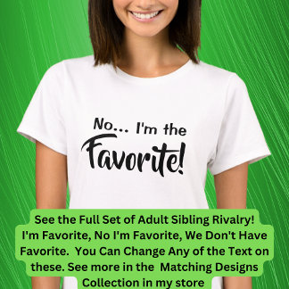 Adult Siblings I'm the Favourite, No I Am, Matchin T-Shirt