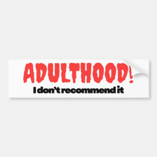 Adulthood Bumper Sticker - I Don’t Recommend It