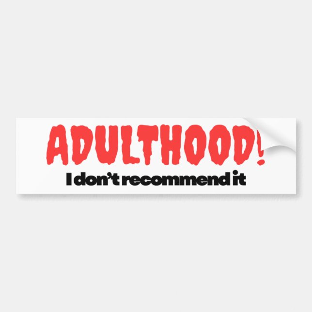 Adulthood Bumper Sticker - I Don’t Recommend It (Front)